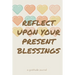 Reflect Upon Your Present Blessings: A Gratitude Journal: Daily Gratitude and Thankfulness Journal with encouraging quotes and notes