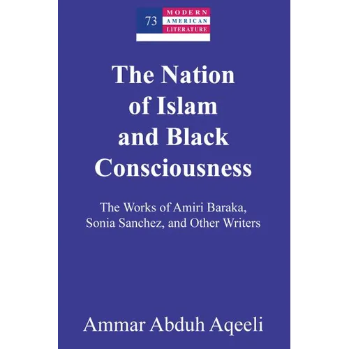 The Nation of Islam and Black Consciousness: The Works of Amiri Baraka, Sonia Sanchez, and Other Writers