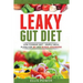 Leaky Gut Diet: Understand Leaky Gut Syndrome - Recipes and Meal Plans