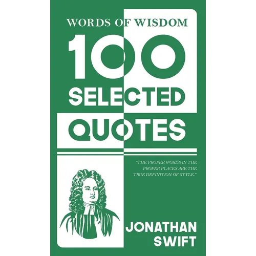 Words Of Wisdom: 100 Selected Quotes by Jonathan Swift with Beautiful Illustrations