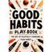The Good Habits Playbook: The Art of Playfully Changing Your Habits (Good Habits Book)