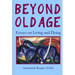 Beyond Old Age: Essays on Living and Dying