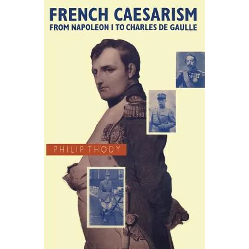 French Caesarism from Napoleon I to Charles de Gaulle