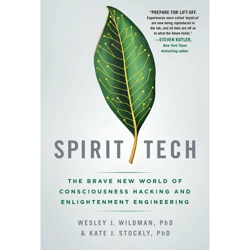 Spirit Tech: The Brave New World of Consciousness Hacking and Enlightenment Engineering