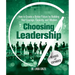 Choosing Leadership: Revised and Expanded: How to Create a Better Future by Building Your Courage, Capacity, and Wisdom