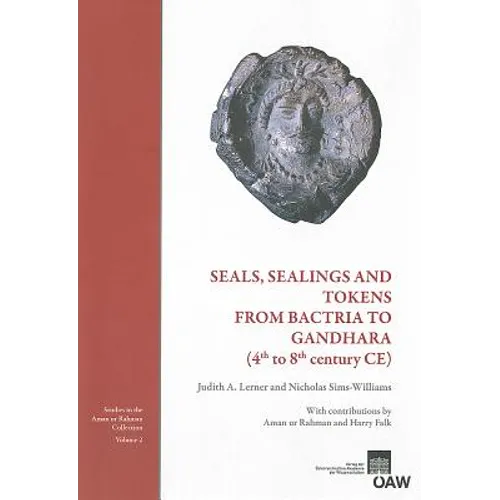Seals, Sealings and Tokens from Bactria to Gandhara (4th to 8th Century Ce): With Contributions by Aman Ur Rahman and Harry Falk