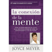 La Conexión de la Mente: Cómo Los Pensamientos Que Usted Elige Afectan Su Estado de Ánimo, Su Comportamiento Y Sus Decisiones