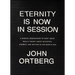 Eternity Is Now in Session: A Radical Rediscovery of What Jesus Really Taught about Salvation, Eternity, and Getting to the Good Place