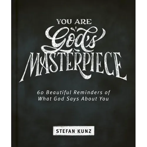 You Are God's Masterpiece - 60 Beautiful Reminders of What God Says about You
