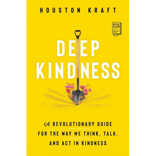 Deep Kindness: A Revolutionary Guide for the Way We Think, Talk, and ACT in Kindness