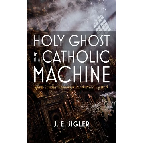 Holy Ghost in the Catholic Machine: Spirit-Structure Tensions in Parish Preaching Work