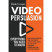 Video Persuasion: Everything You Need to Know - How to Create Effective high level Product and Testimonial Videos that will Grow Your Br