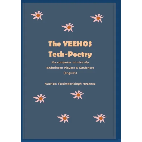The Yeehos Tech-Poetry: My computer mimics My Badminton Players & Gardeners