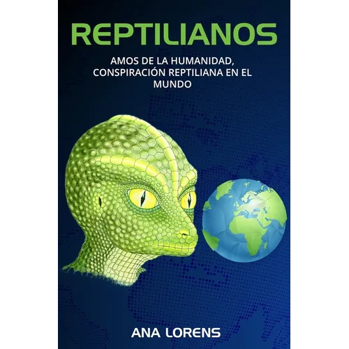 Reptilianos: Amos de la Humanidad, Conspiración Reptiliana en el Mundo