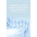 Servant Leader Human Resource Management: A Moral and Spiritual Perspective