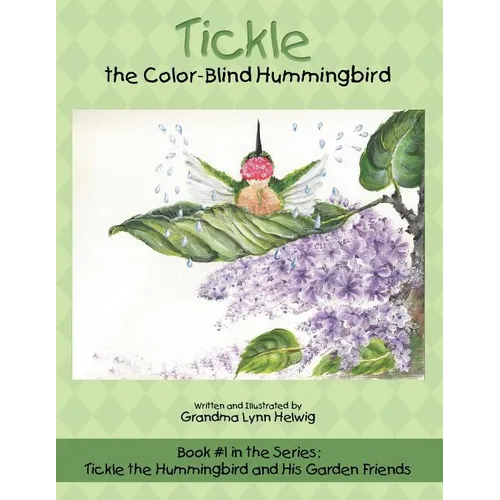 Tickle the Color-Blind Hummingbird: Book #1 in the Series: Tickle the Hummingbird and His Garden Friends