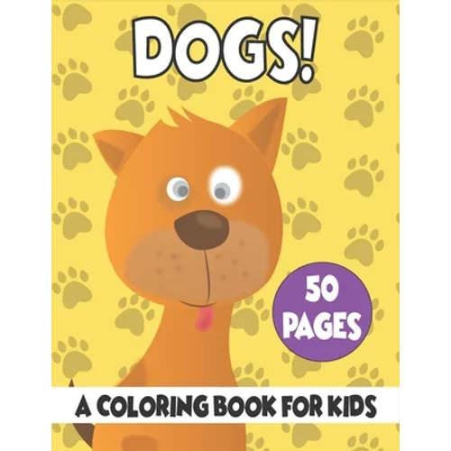 Dogs A Coloring Book For Kids: 50 Dogs Coloring Pages