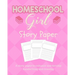 Homeschool Girl Story Paper: Story Paper for Homeschooling Girls in Kindergarten and Preschool Level