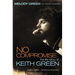 No Compromise: The Life Story of Keith Green (Legacy Edition - Updated and Expanded)