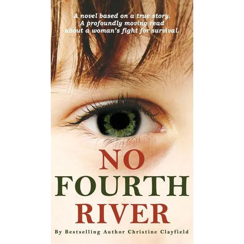 No Fourth River. A Novel Based on a True Story. A profoundly moving read about a woman's fight for survival.