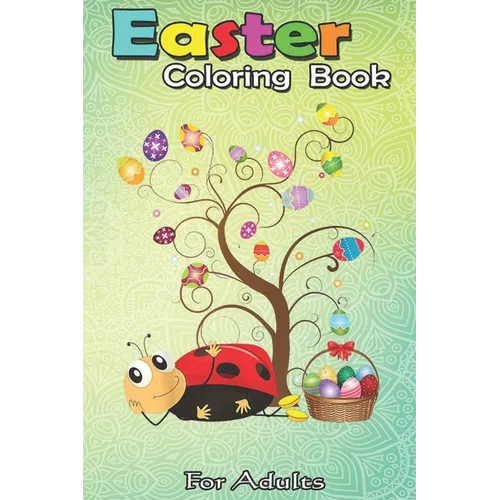 Easter Coloring Book For Adults: Ladybug Easter Day Funny Ladybug with Eggs A Happy Easter Coloring Book For Teens & Adults - Great Gifts with Fun, Ea