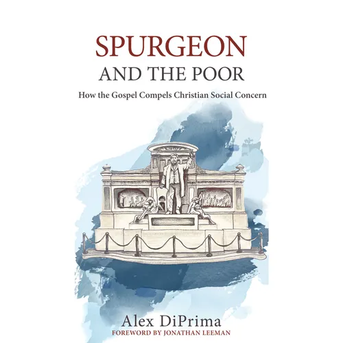 Spurgeon and the Poor: How the Gospel Compels Christian Social Concern