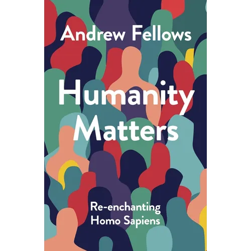 Humanity Matters: Re-Enchanting Homo Sapiens