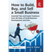 How to Build, Buy, and Sell a Small Business: Essential Tips and Expert Guidance from 40 Years of Small Business Development