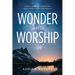 Wonder & Worship: 90 Days to Better Understand God's Nature, Name, and Nobility