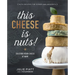 This Cheese Is Nuts!: Delicious Vegan Cheese at Home: A Cookbook