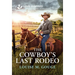 The Cowboy's Last Rodeo: An Uplifting Inspirational Romance