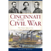 Cincinnati in the Civil War: The Union's Queen City