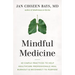 Mindful Medicine: 40 Simple Practices to Help Healthcare Professionals Heal Burnout and Reconnect to Purpose