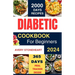 Diabetic Diet Cookbook for Beginners 2024: 2000 Days of Easy, Healthy & Delicious Recipes: Low-Carb, Low-Sugar, High-Fiber Meals for Type 1, Type 2, G