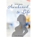 Awakened to Life