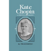Kate Chopin: A Critical Biography