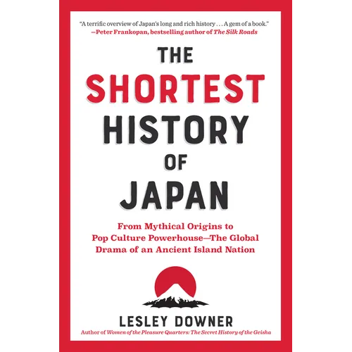 The Shortest History of Japan: From Mythical Origins to Pop Culture Powerhouse - The Global Drama of an Ancient Island Nation