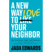 A New Way to Love Your Neighbor: Be Curious, Free, and Brave--How to Transform Your Relationship with God and Others