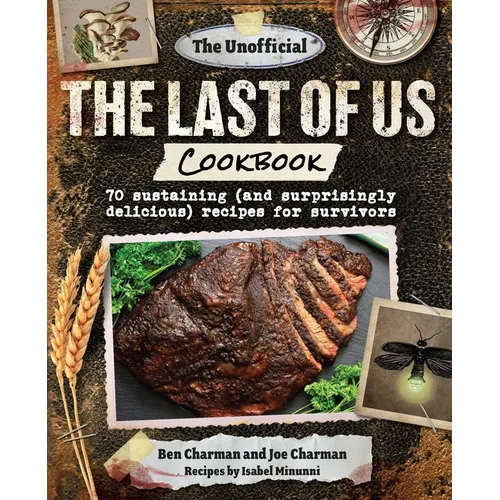 The Unofficial the Last of Us Cookbook: 70 Sustaining (and Surprisingly Delicious) Recipes for Survivors