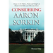 Considering Aaron Sorkin: Essays on the Politics, Poetics and Sleight of Hand in the Films and Television Series