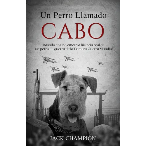 Un Perro Llamado Cabo: Basado en una emotiva historia real de un perro de guerra