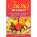 Juicing: Juicing For Beginners Secrets To The Health Benefits Of Juicing 30 Uniq