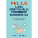 Pnl 2.0: la guía definitiva para la programación neurolingüística: Cómo reconfigurar su cerebro y crear la vida que desea y convertirse en la persona