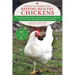Proven Techniques for Keeping Healthy Chickens: The Backyard Guide to Raising Chicks, Handling Broody Hens, Building Coops, and More