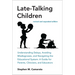 Late-Talking Children, Revised and Expanded Edition: Understanding Delays, Avoiding Misdiagnoses, and Navigating the Educational System: A Guide for P