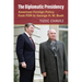 The Diplomatic Presidency: American Foreign Policy from FDR to George H. W. Bush