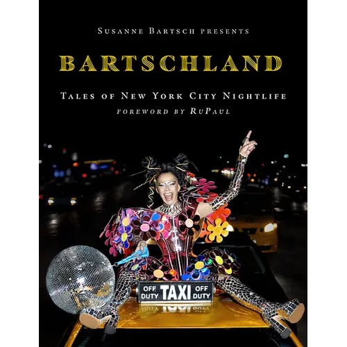 Susanne Bartsch Presents: Bartschland: Tales of New York City Nightlife