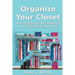 Organize Your Closet: How to Organize and Makeover Your Cluttered Closet Today