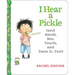 I Hear a Pickle: And Smell, See, Touch, & Taste It, Too!