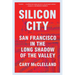 Silicon City: San Francisco in the Long Shadow of the Valley